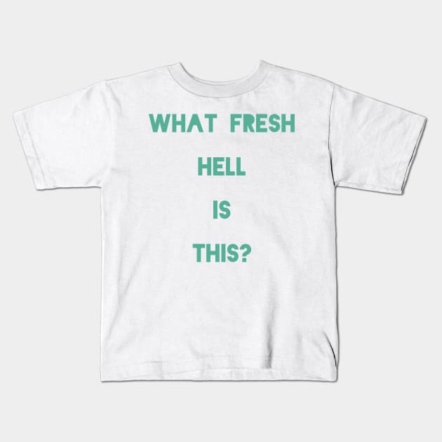 What Fresh Hell Is This? Kids T-Shirt by SticksandStones